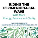 Riding the Perimenopausal Wave with More Energy, Balance and Clarity!